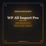 WP All Import Pro WordPress eklentisi - DigitalAbonelik