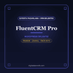 FluentCRM Pro WordPress eklentisi - DigitalAbonelik