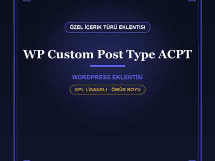 ACPT – WordPress Özel İçerik Türü & Alan Yöneticisi